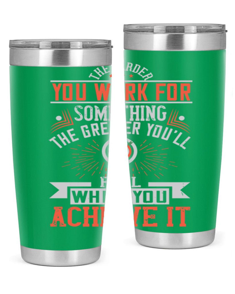 The harder you work for something the greater you’ll feel when you achieve it Style 19#- motivation- Tumbler