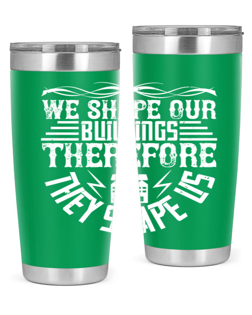 We shape our building therefore they shape us Style 10#- architect- tumbler