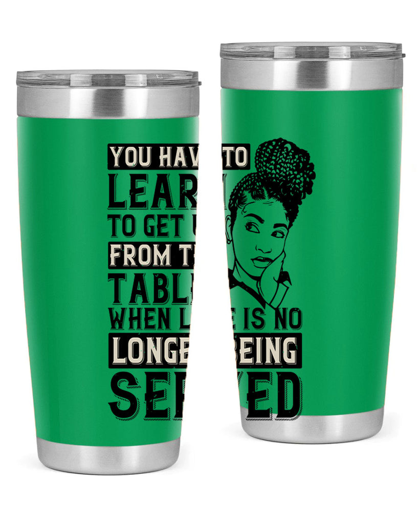Youve got to learn to leave the table when loves no longer being served Style 46#- afro- Tumbler