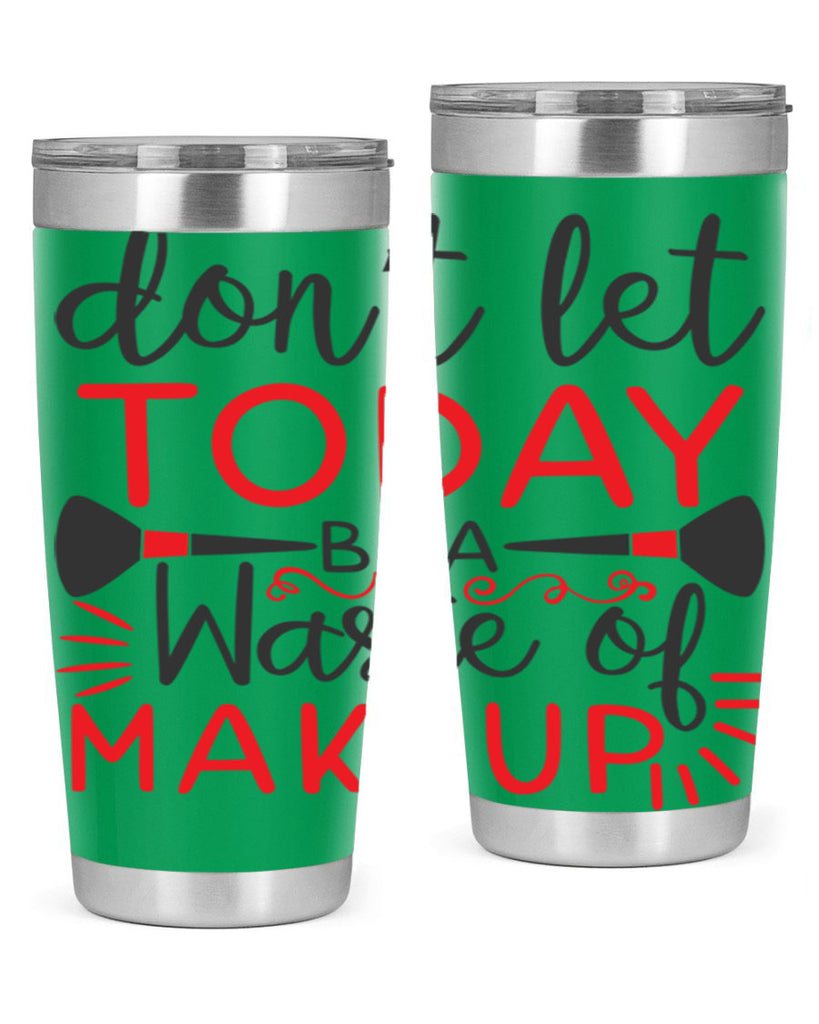don’t let today be a waste of makeup Style 158#- make up- Tumbler