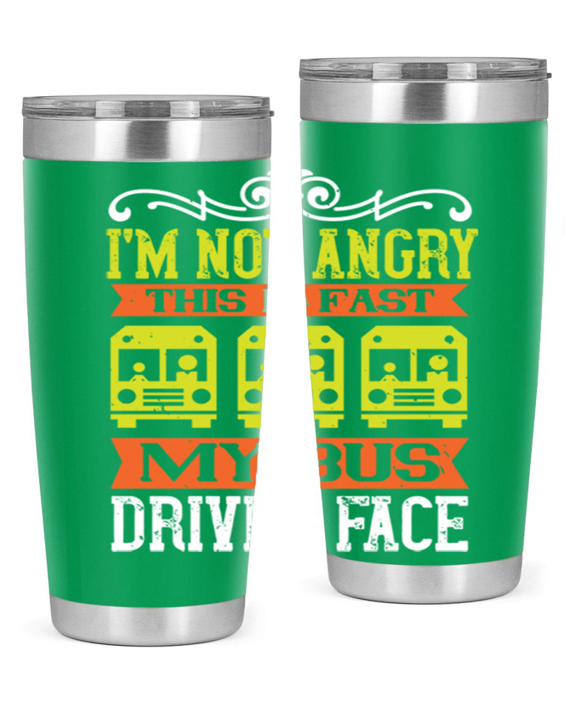 i’m not angry this is fast my bus driver face Style 24#- bus driver- tumbler