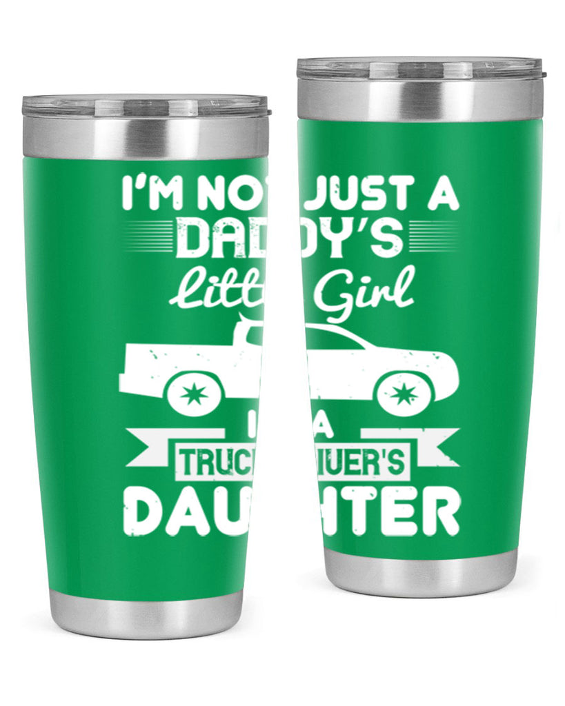 i’m not just a daddy’s little girl im a truck drivers daughter Style 36#- truck driver- tumbler