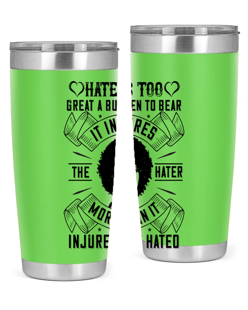 Hate is too great a burden to bear It injures the hater more than it injures the hated Style 33#- afro- Tumbler