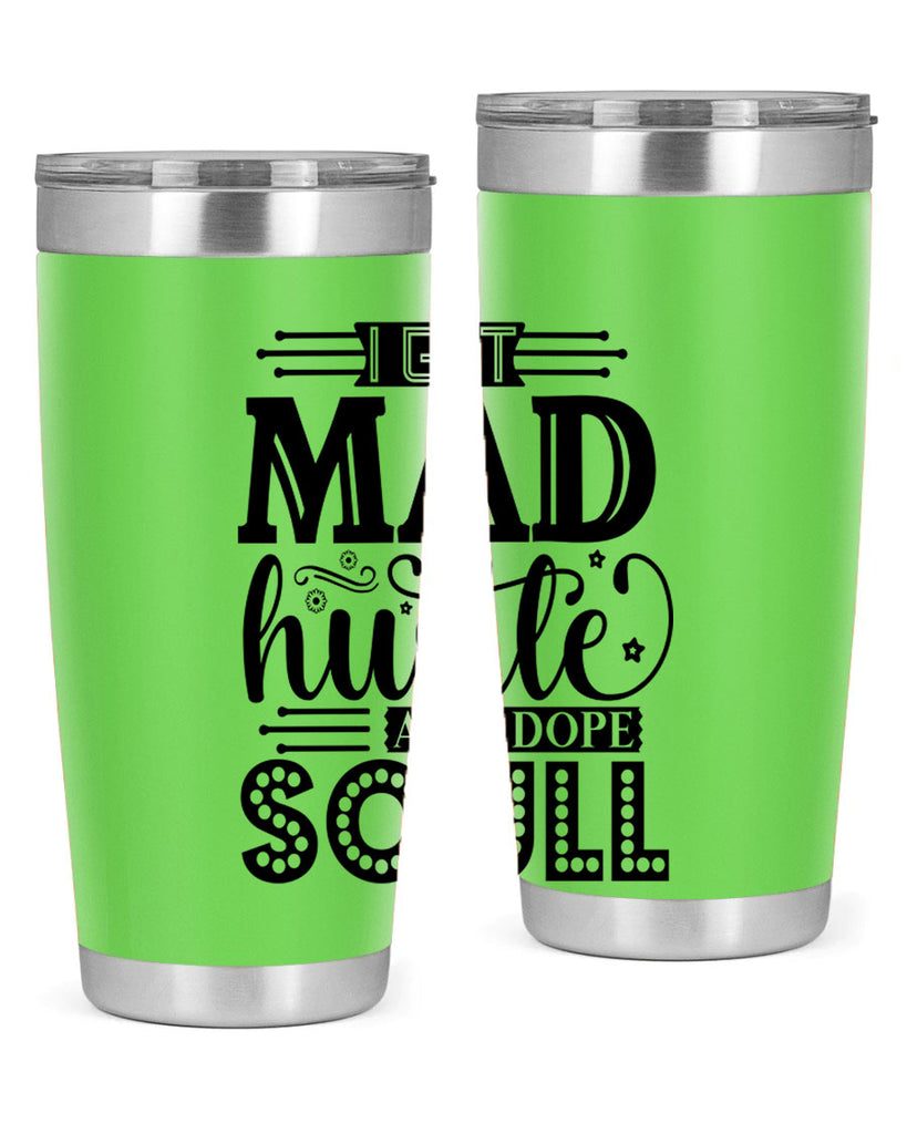 I got mad hustle and dope soul Style 33#- women-girls- Tumbler