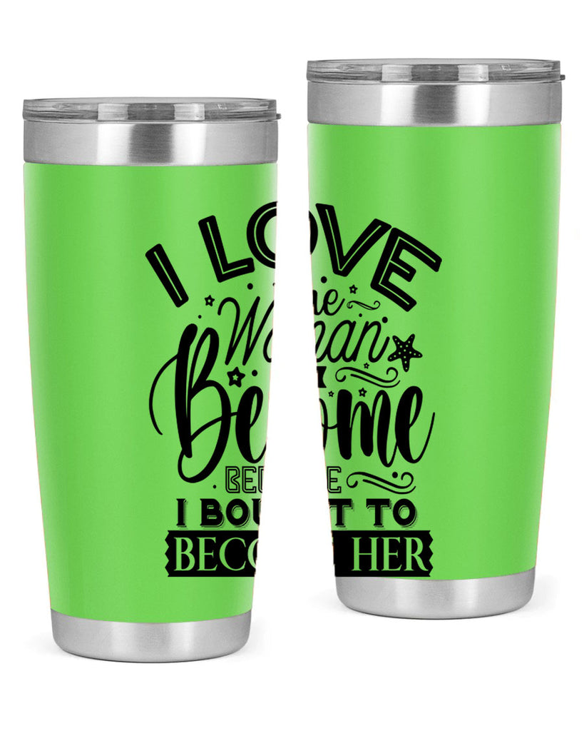 I love the woman ive become because i bought to become her Style 32#- women-girls- Tumbler