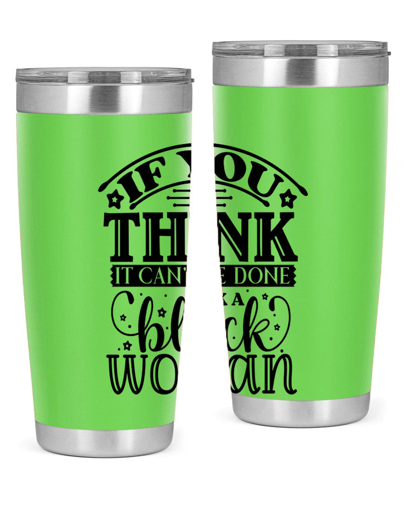 IF you think it cant be done ask a black woman Style 28#- women-girls- Tumbler