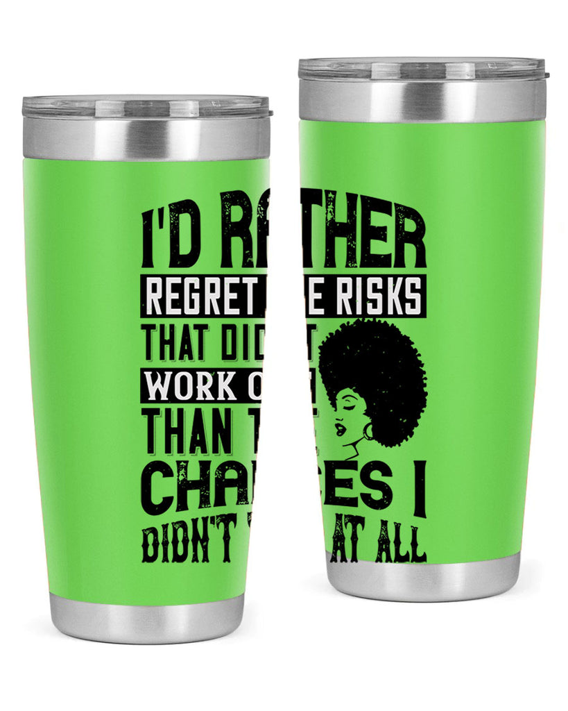 Id rather regret the risks that didnt work out than the chances I didnt take at all Style 23#- afro- Tumbler