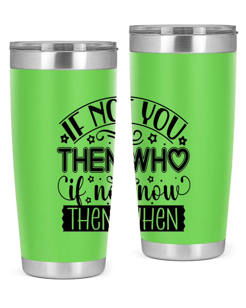 If not you then who if not now then when Style 29#- women-girls- Tumbler