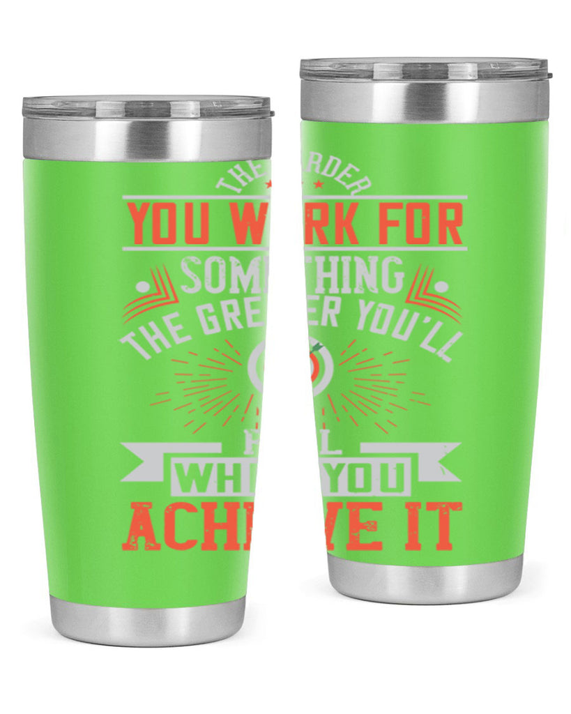 The harder you work for something the greater you’ll feel when you achieve it Style 19#- motivation- Tumbler