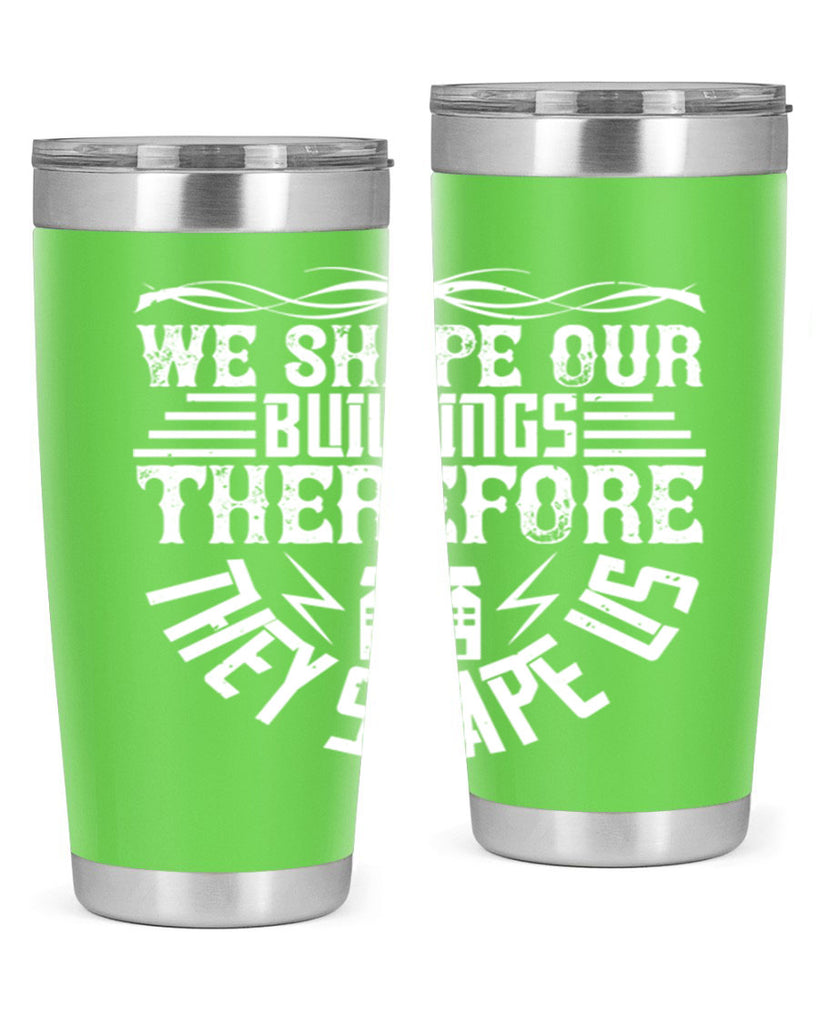We shape our building therefore they shape us Style 10#- architect- tumbler