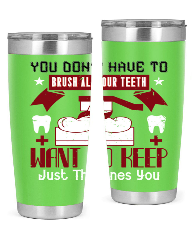 You don’t have to brush allyour teeth Style 7#- dentist- tumbler