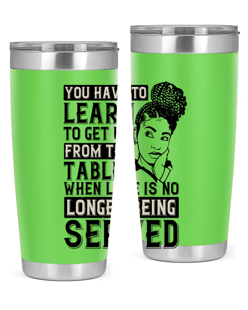 Youve got to learn to leave the table when loves no longer being served Style 46#- afro- Tumbler