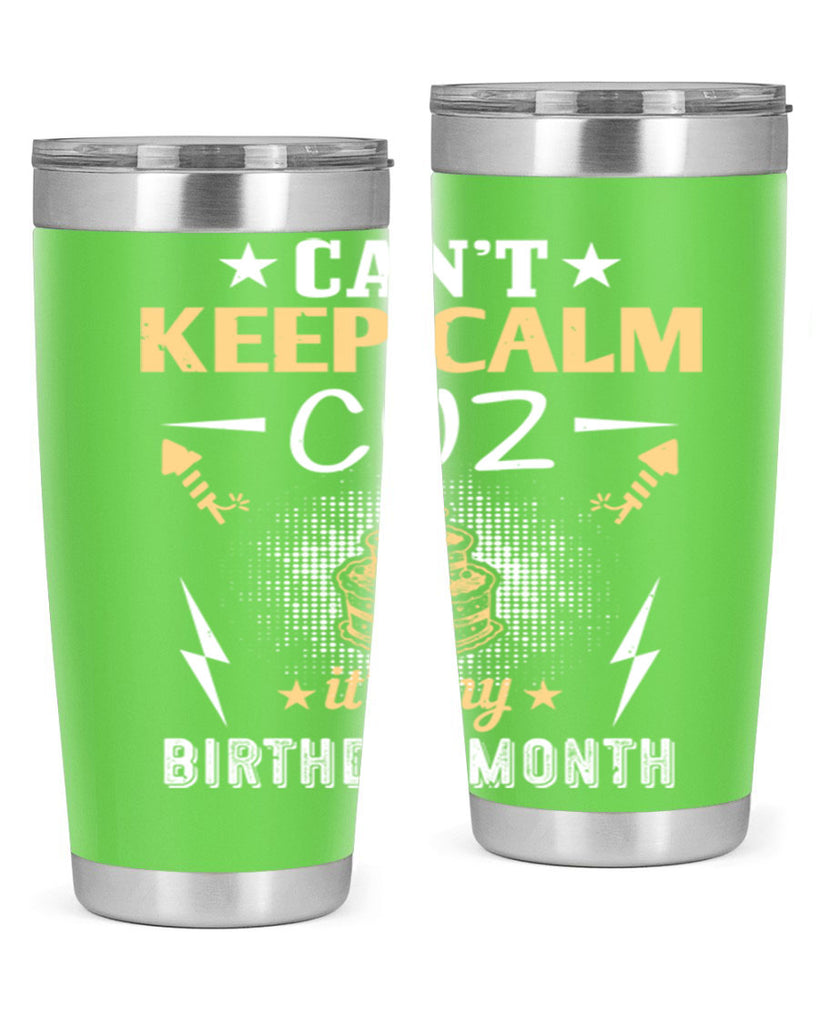can’t keep calm cuz it’s my birthday month Style 7#- birthday- tumbler