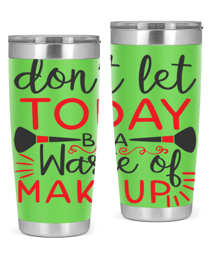 don’t let today be a waste of makeup Style 158#- make up- Tumbler
