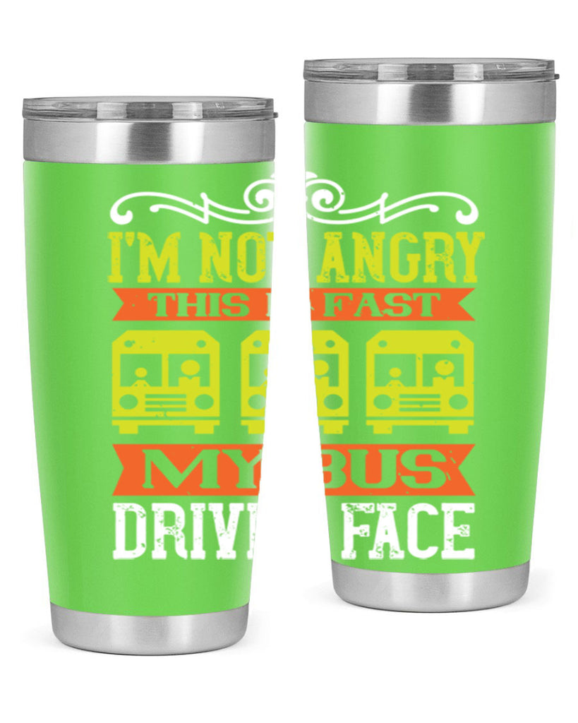 i’m not angry this is fast my bus driver face Style 24#- bus driver- tumbler