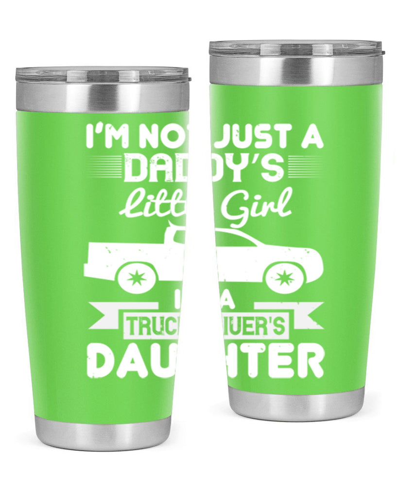 i’m not just a daddy’s little girl im a truck drivers daughter Style 36#- truck driver- tumbler