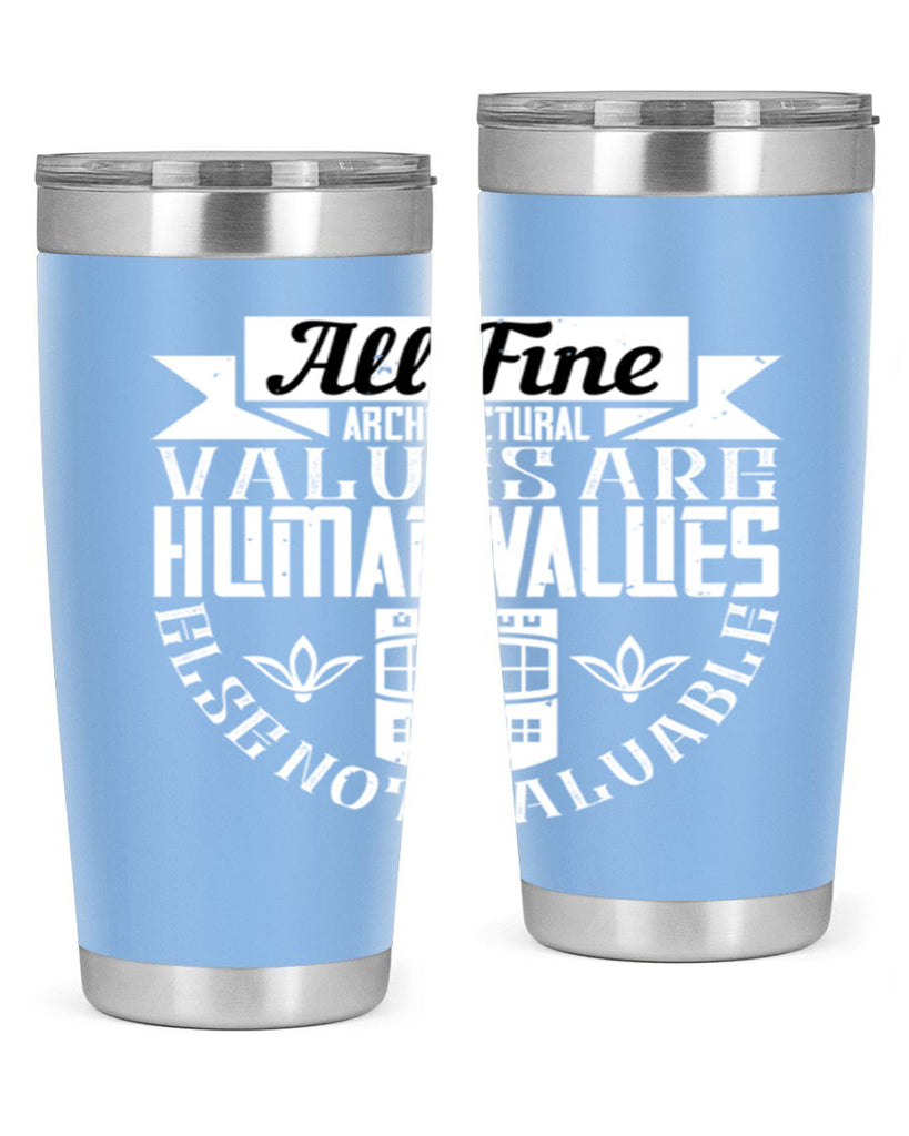 All fine architectural values are human values else not valuable Style 6#- architect- tumbler
