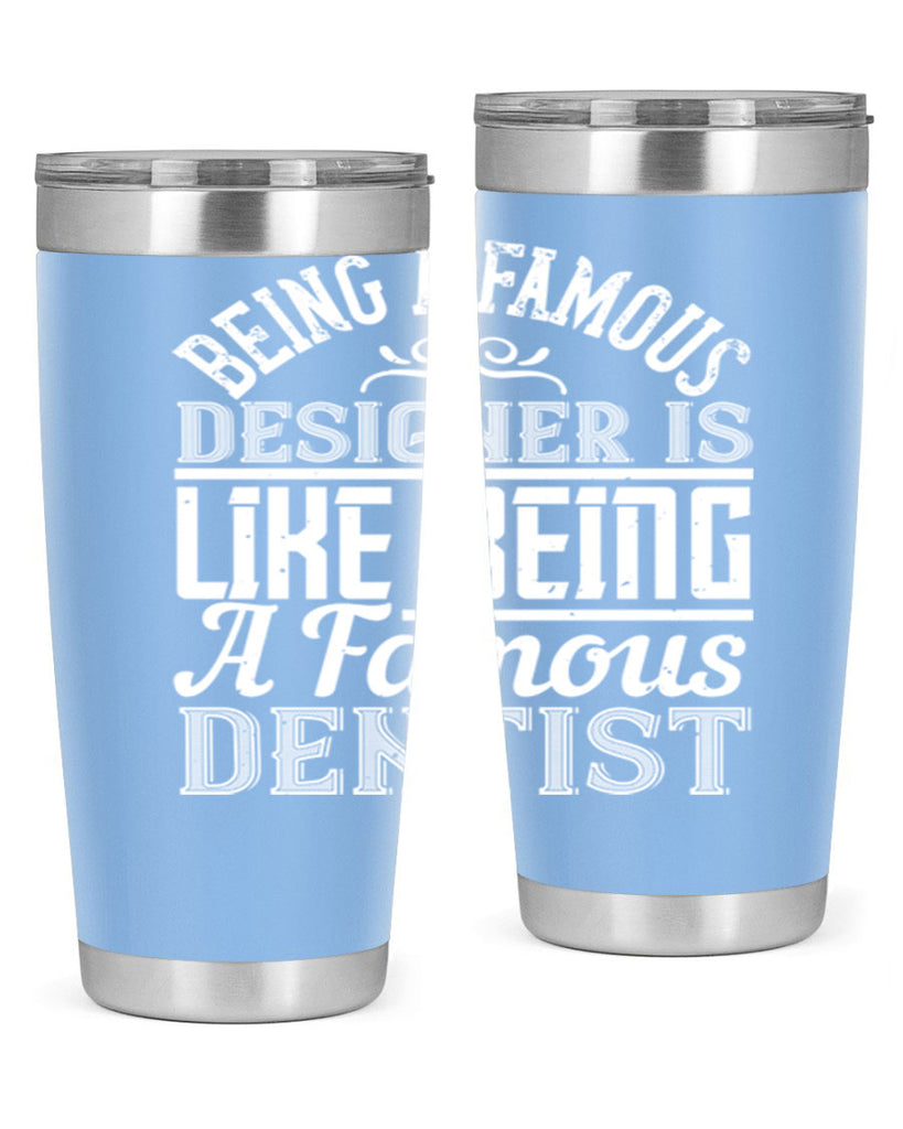 Being a famous designer is like being a famous dentist Style 46#- architect- tumbler