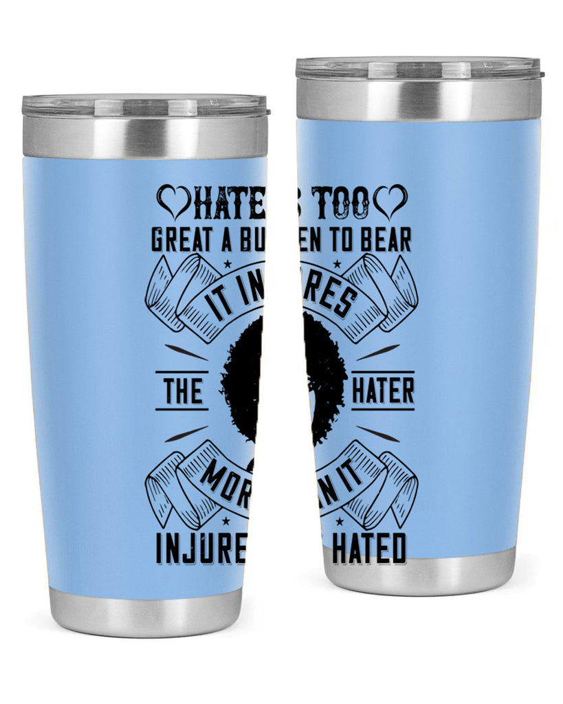 Hate is too great a burden to bear It injures the hater more than it injures the hated Style 33#- afro- Tumbler