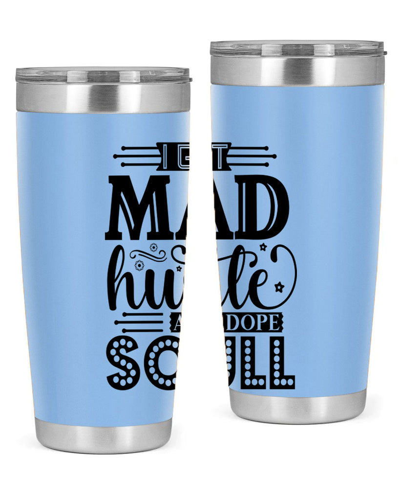 I got mad hustle and dope soul Style 33#- women-girls- Tumbler