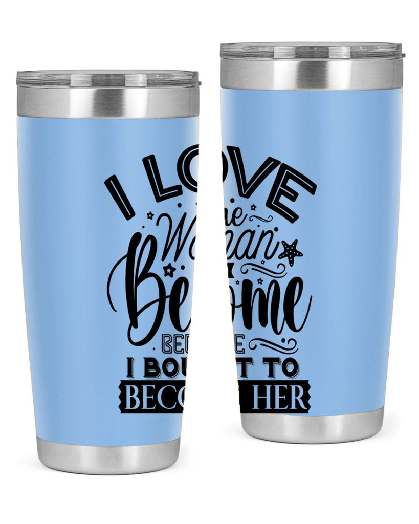 I love the woman ive become because i bought to become her Style 32#- women-girls- Tumbler