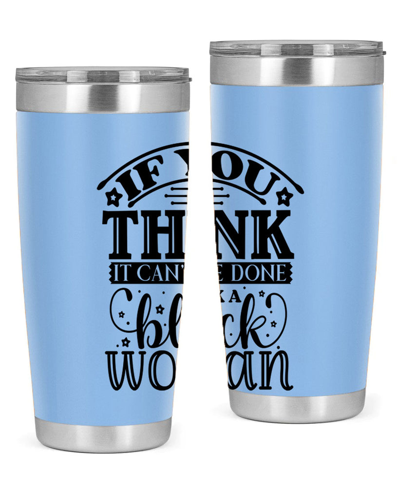 IF you think it cant be done ask a black woman Style 28#- women-girls- Tumbler