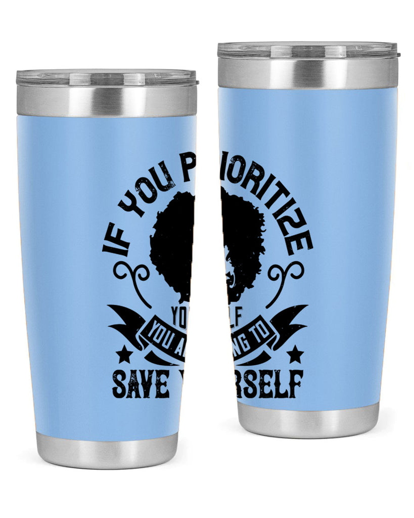 If you prioritize yourself you are going to save yourself Style 21#- afro- Tumbler