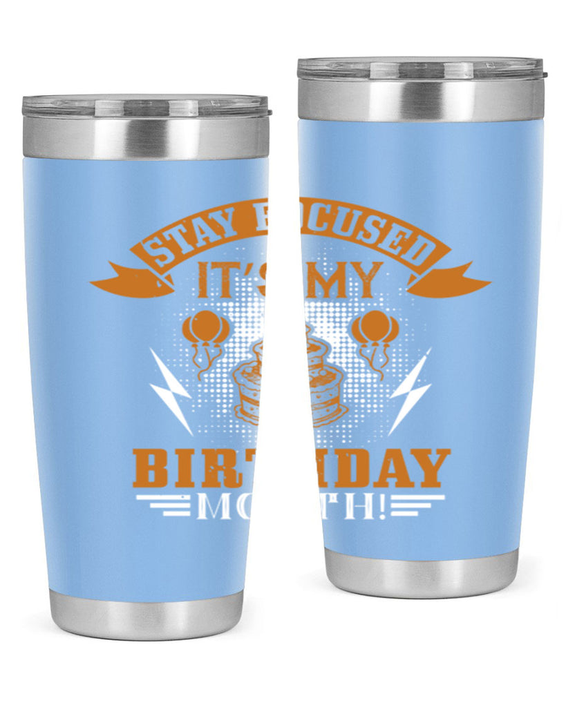 Stay Focused It’s My Birthday Month Style 36#- birthday- tumbler
