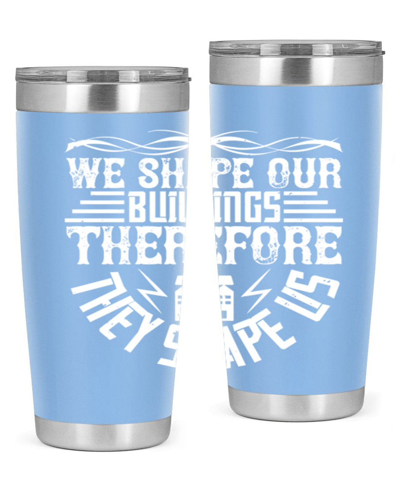 We shape our building therefore they shape us Style 10#- architect- tumbler