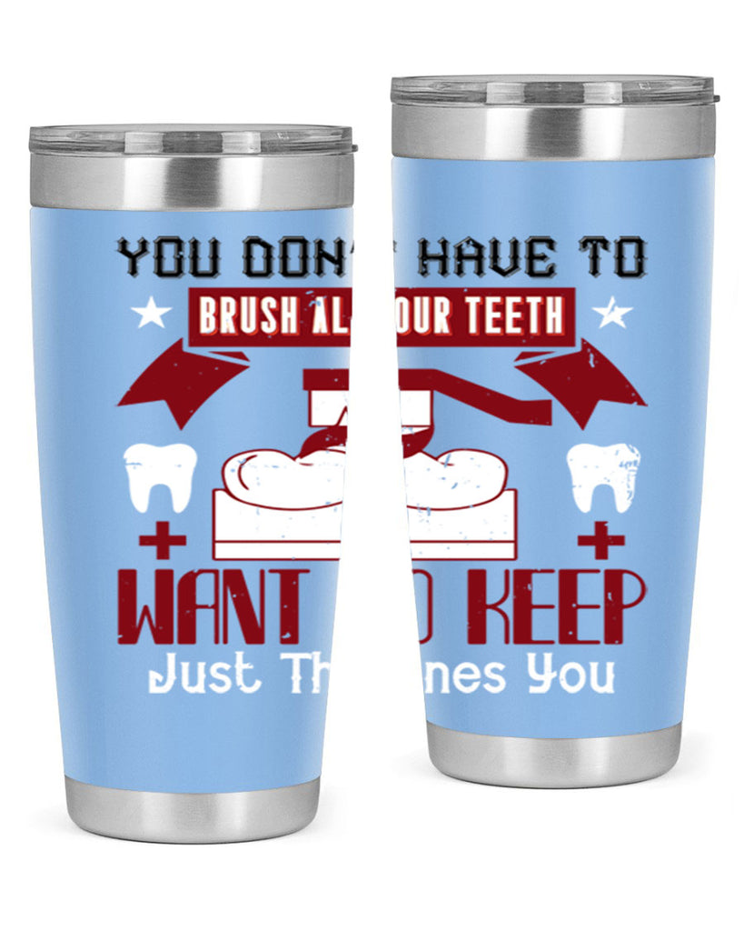 You don’t have to brush allyour teeth Style 7#- dentist- tumbler