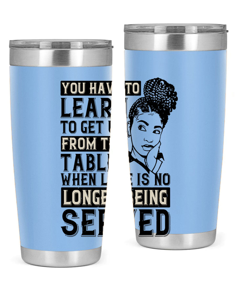 Youve got to learn to leave the table when loves no longer being served Style 46#- afro- Tumbler