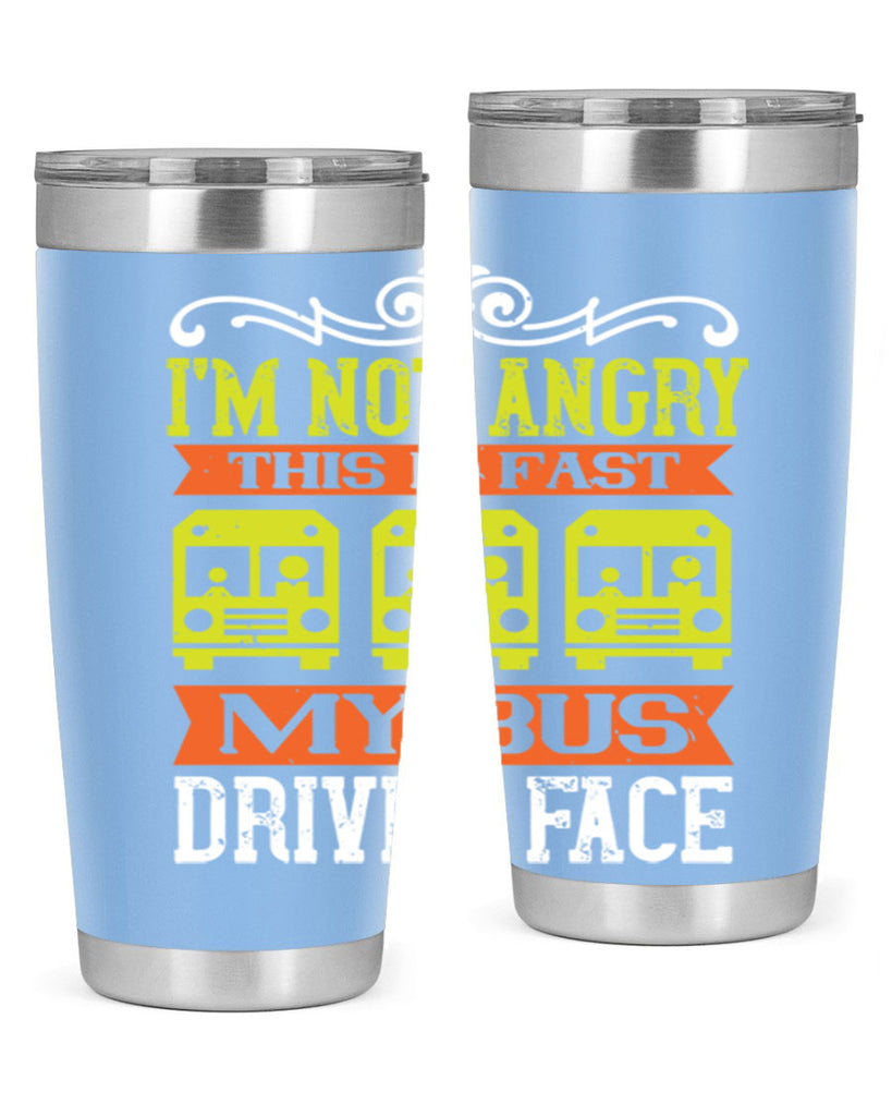 i’m not angry this is fast my bus driver face Style 24#- bus driver- tumbler