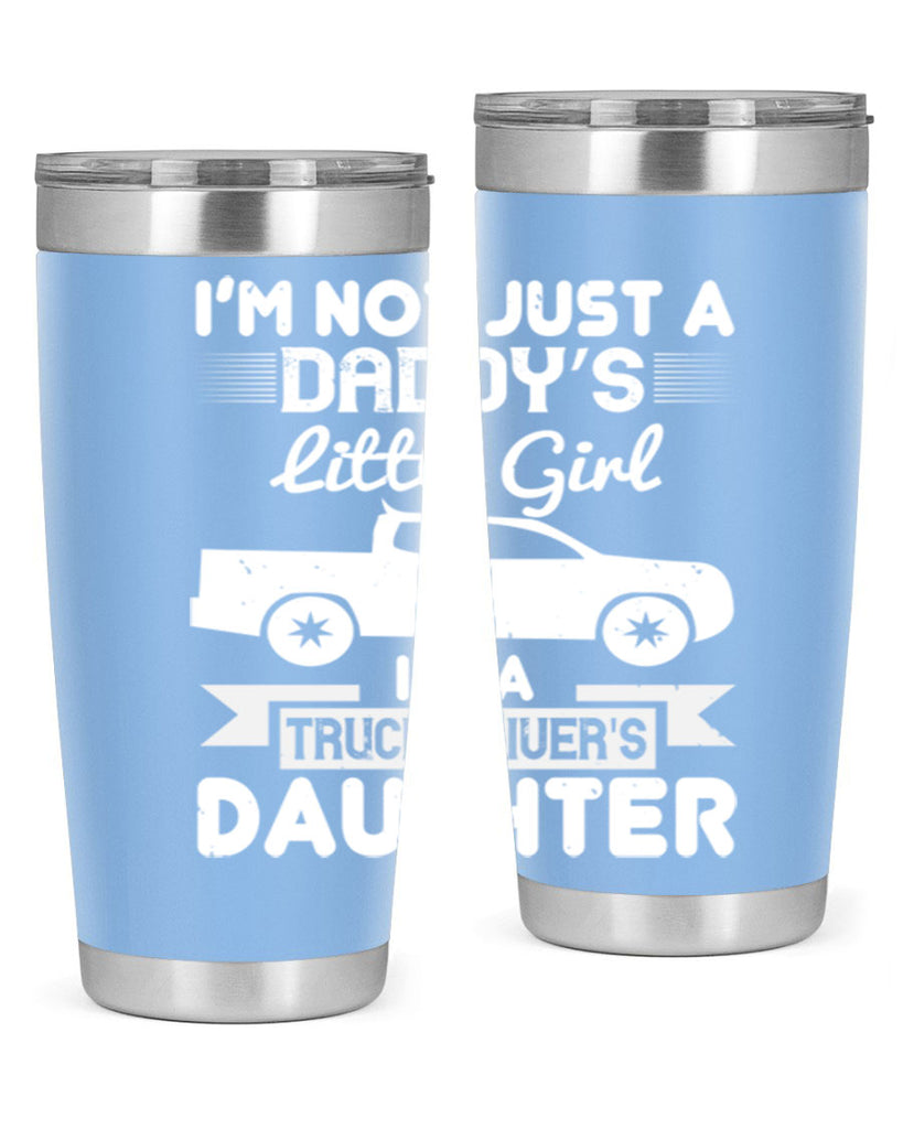 i’m not just a daddy’s little girl im a truck drivers daughter Style 36#- truck driver- tumbler