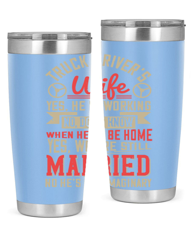 truck driver’s wife yes he is working no z Style 14#- truck driver- tumbler
