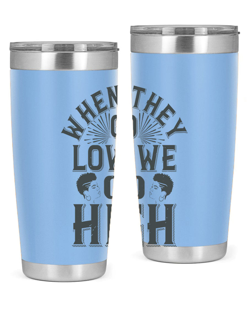 when they go low we go high Style 1#- afro- Tumbler