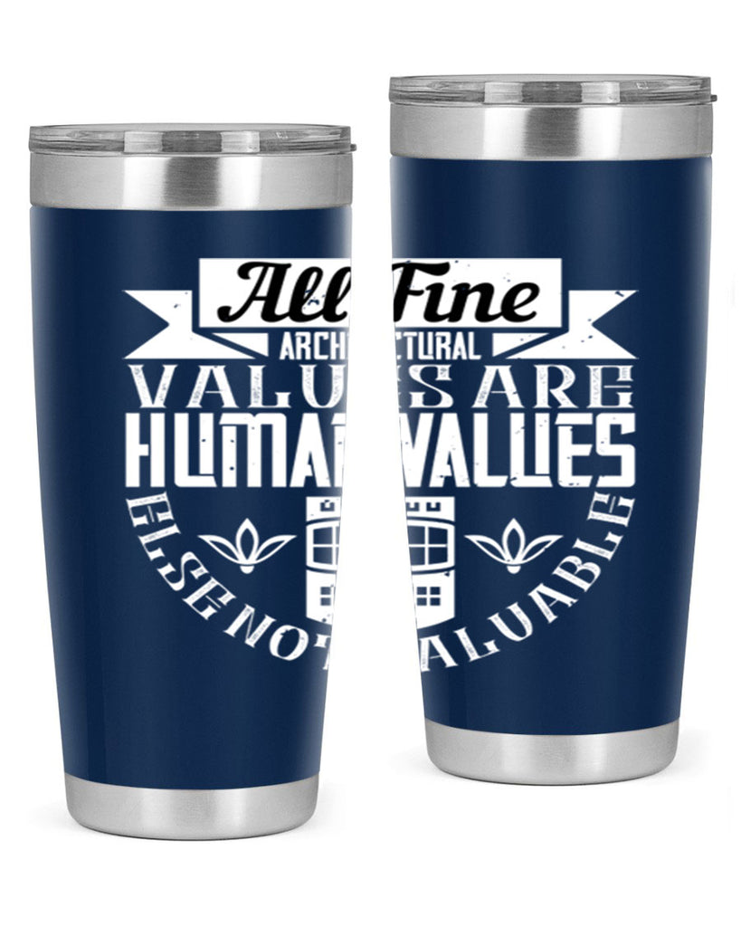 All fine architectural values are human values else not valuable Style 6#- architect- tumbler