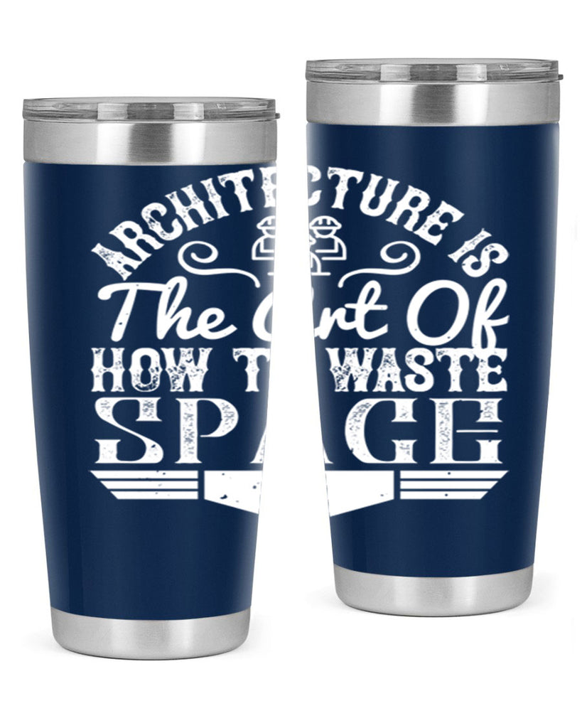 Architecture is the art of how to waste space Style 49#- architect- tumbler