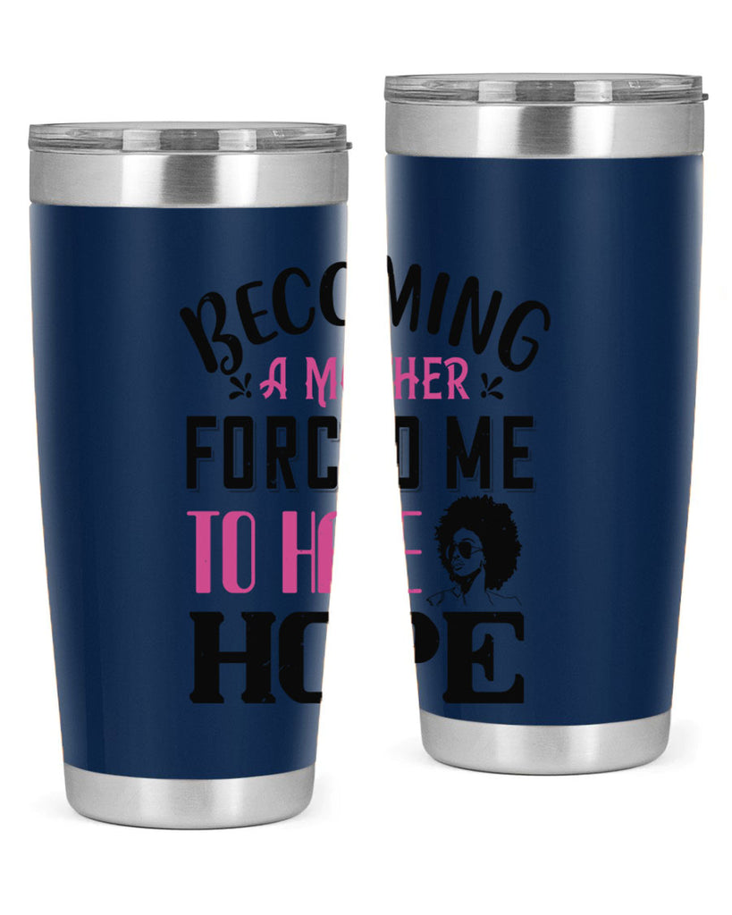Becoming a mother forced me to have hope Style 37#- afro- Tumbler