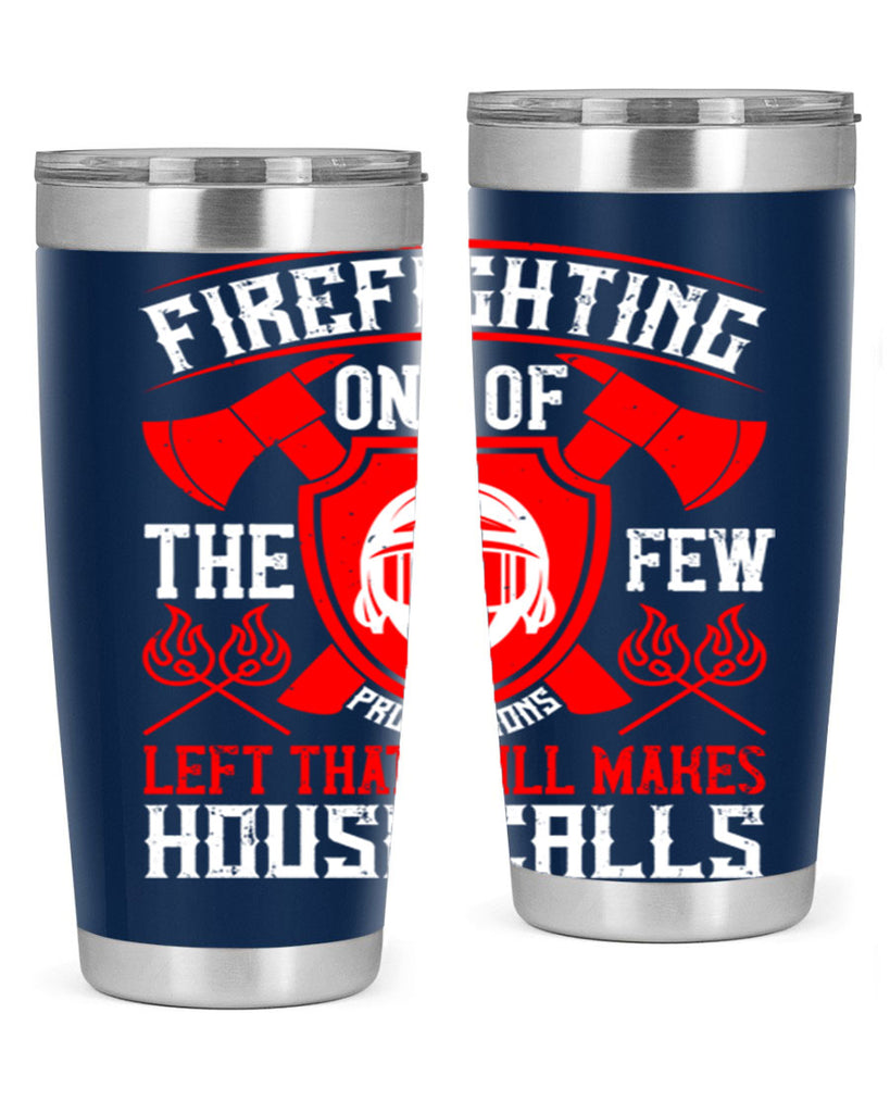 Firefighting — one of the few professions left that still makes house calls Style 69#- fire fighter- tumbler