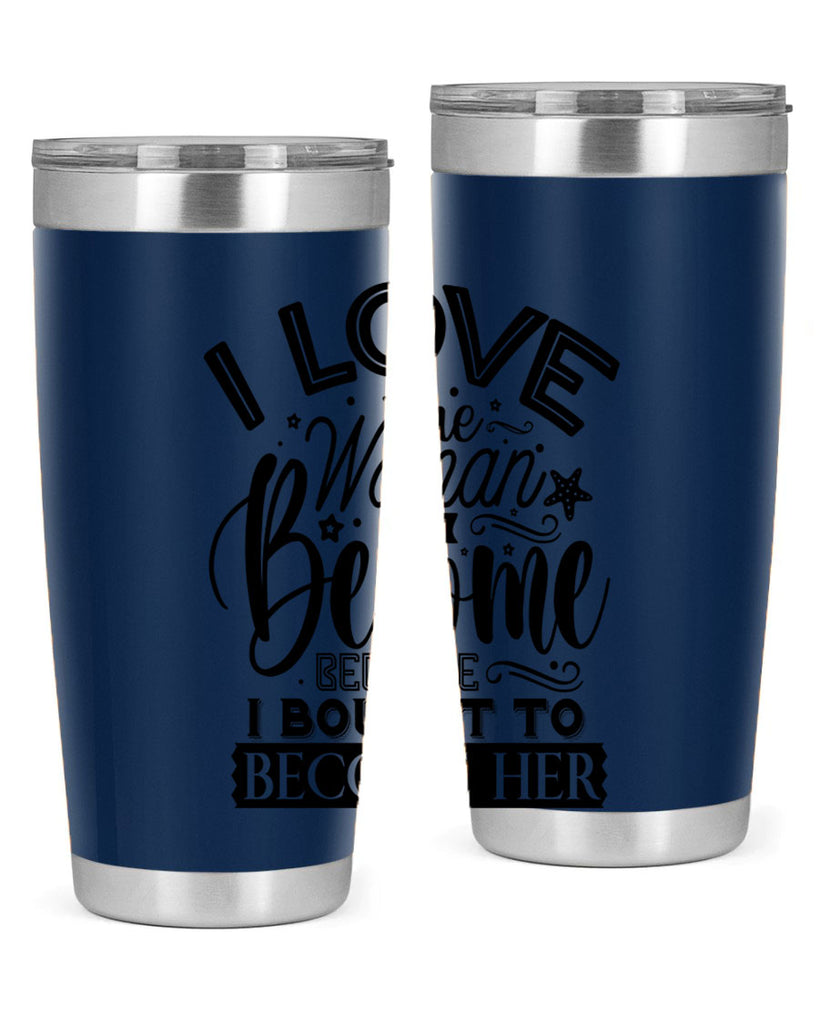 I love the woman ive become because i bought to become her Style 32#- women-girls- Tumbler