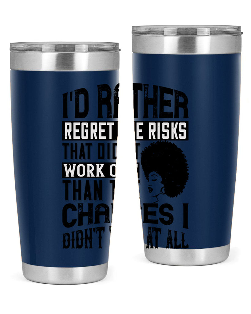 Id rather regret the risks that didnt work out than the chances I didnt take at all Style 23#- afro- Tumbler