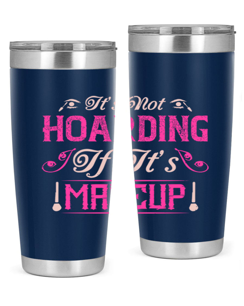 It’s not hoarding if it’s makeup Style 202#- make up- Tumbler