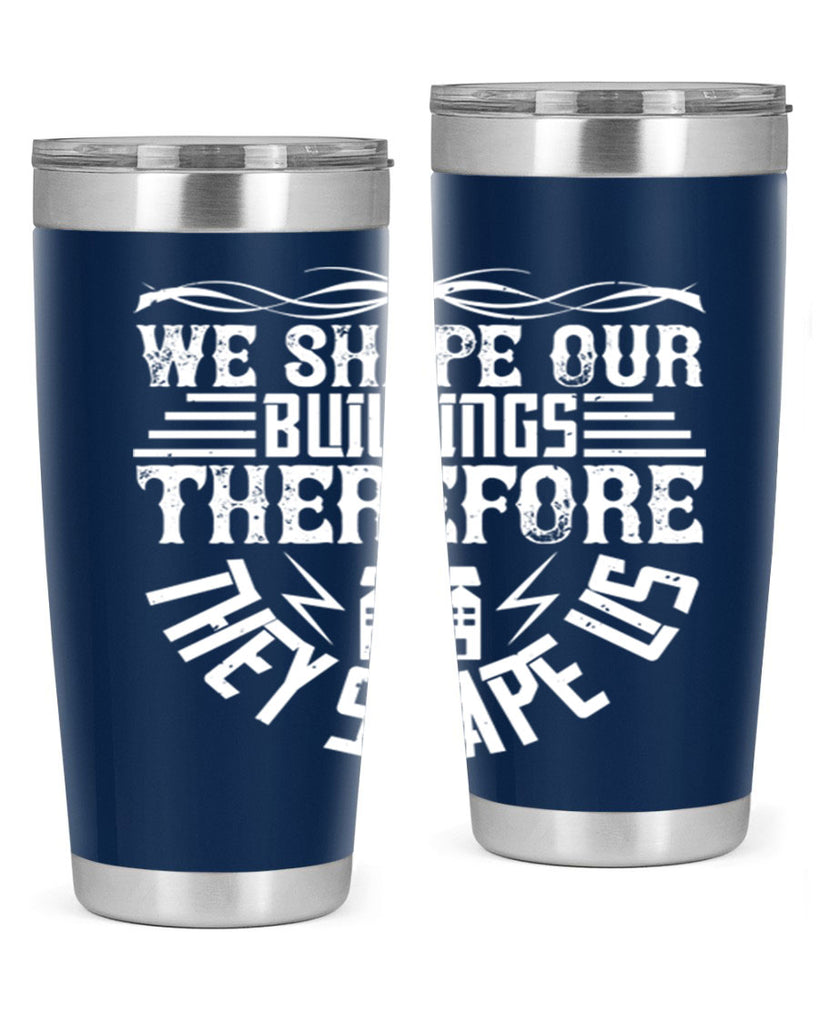 We shape our building therefore they shape us Style 10#- architect- tumbler