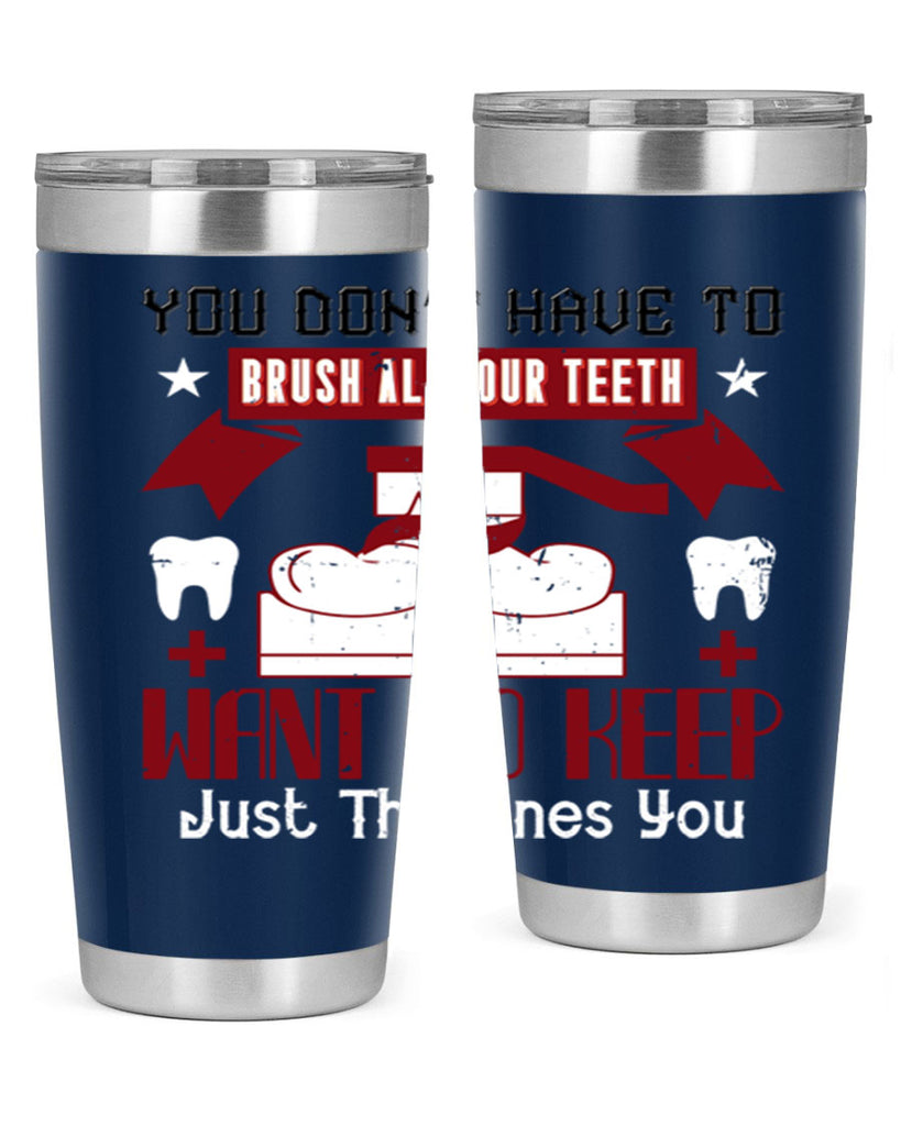 You don’t have to brush allyour teeth Style 7#- dentist- tumbler