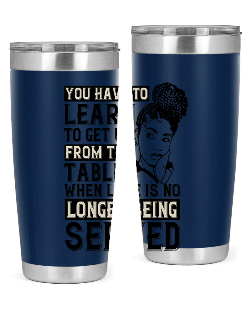 Youve got to learn to leave the table when loves no longer being served Style 46#- afro- Tumbler