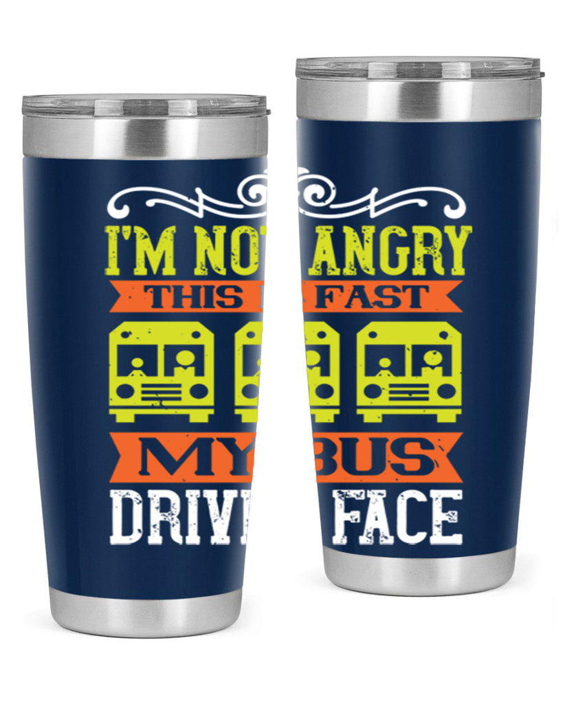 i’m not angry this is fast my bus driver face Style 24#- bus driver- tumbler
