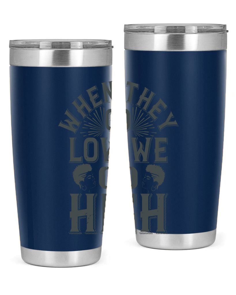 when they go low we go high Style 1#- afro- Tumbler