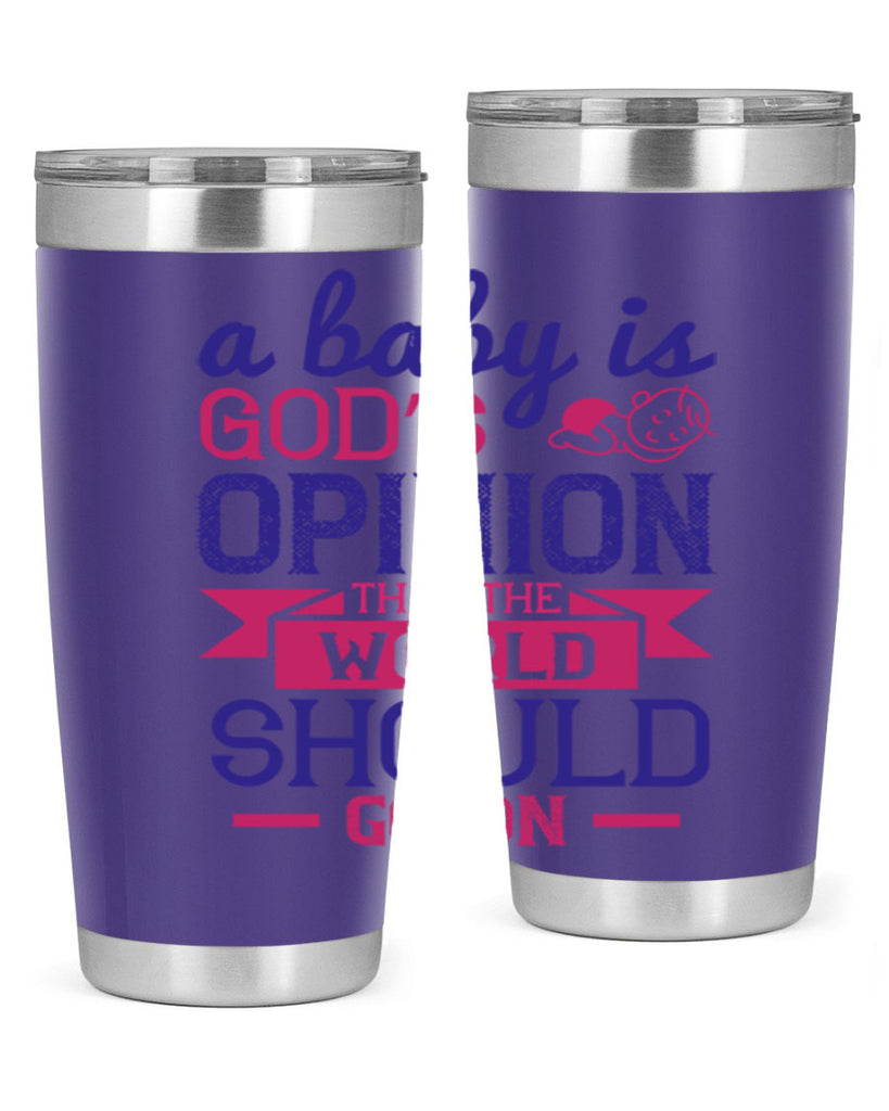 A baby is God’s opinion that the world should go on Style 139#- baby- tumbler