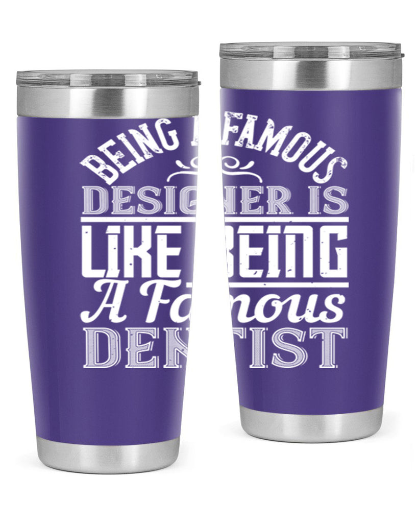Being a famous designer is like being a famous dentist Style 46#- architect- tumbler