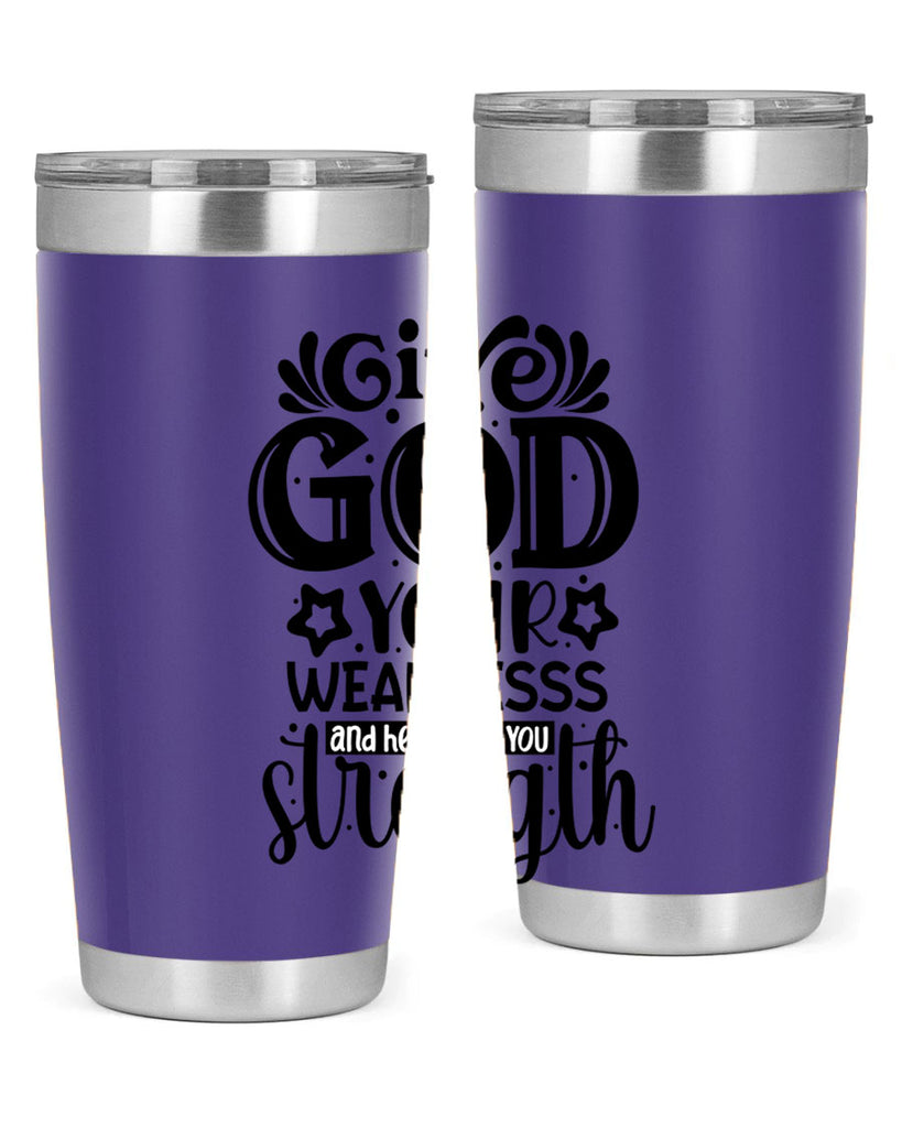 Give god your weaknesss and hell give you strength Style 37#- women-girls- Tumbler